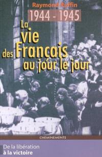 La vie des Français au jour le jour, de la Libération à la victoire, 1944-1945