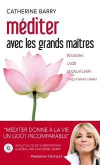 Méditer avec les grands maîtres : Bouddha, Laozi, le dalaï-lama, Thich Nhat Hanh