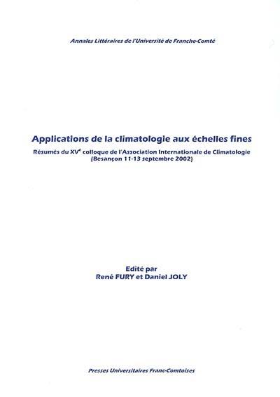 Applications de la climatologie aux échelles fines : résumés du XVe Colloque de l'Association internationale de climatologie, Besançon, 11-13 septembre 2002