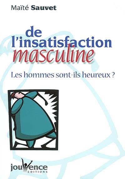 De l'insatisfaction masculine : les hommes sont-ils heureux ?