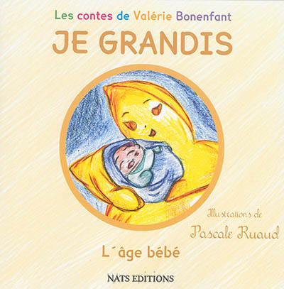 Je grandis. L'âge bébé