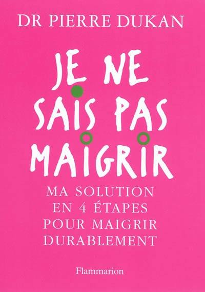 Je ne sais pas maigrir : ma solution en 4 étapes pour maigrir durablement