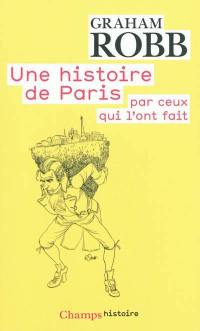 Une histoire de Paris par ceux qui l'ont fait