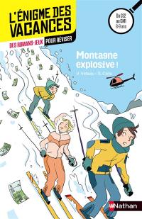 Montagne explosive ! : des romans-jeux pour réviser : du CE2 au CM1, 8-9 ans