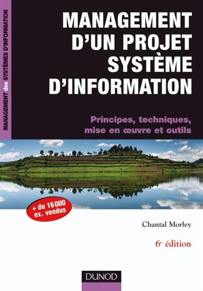 Management d'un projet système d'information : principes, techniques, mise en oeuvre et outils Management d'un projet système d'information : principes, techniques, mise en oeuvre et outils