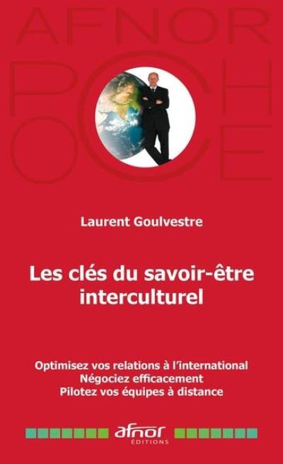 Les clés du savoir-être interculturel : optimisez vos relations à l'international, négociez efficacement, pilotez vos équipes à distance