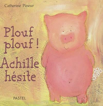 Plouf plouf ! Achille hésite