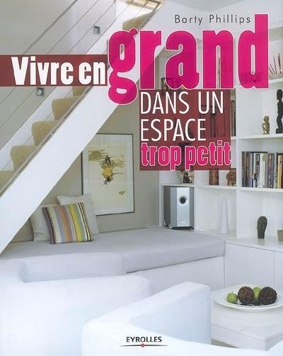 Vivre en grand dans un espace trop petit