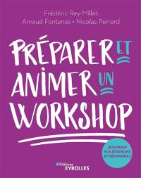 Préparer et animer un workshop : (r)animez vos réunions, séminaires, ateliers