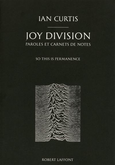 Joy Division : paroles et carnets de notes : so this is permanence