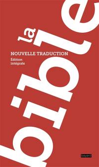 La Bible : nouvelle traduction