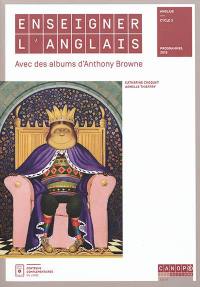 Enseigner l'anglais avec des albums d'Anthony Browne : anglais cycle 3, programmes 2016