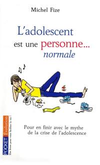 L'adolescent est une personne... normale : pour en finir avec le mythe de la crise de l'adolescence