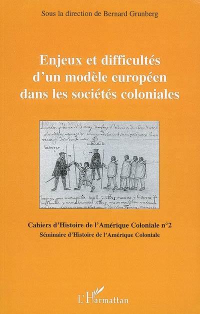 Cahiers d'histoire de l'Amérique coloniale, n° 2. Enjeux et difficultés d'un modèle européen dans les sociétés coloniales