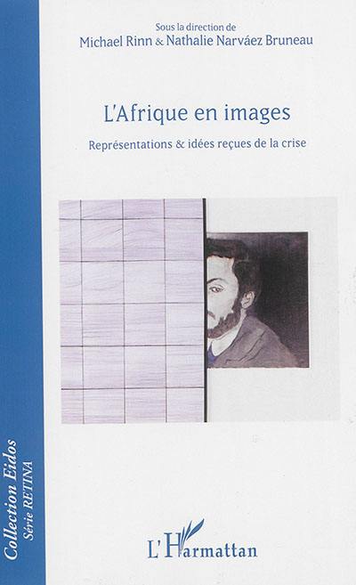 L'Afrique en images : représentations & idées reçues de la crise
