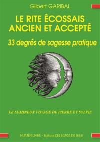 Le rite écossais ancien et accepté : 33 degrés de sagesse pratique : le lumineux voyage de Pierre et Sylvie