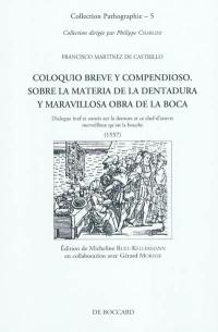 Coloquio breve y compendioso, sobre la materia de la dentadura y maravillosa obra de la boca. Dialogue bref et concis sur la denture et ce chef-d'oeuvre merveilleux qu'est la bouche : 1557