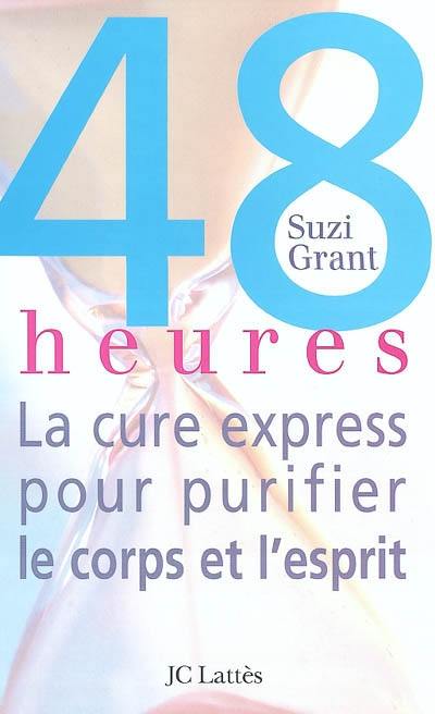 48 heures : la cure express pour purifier le corps et l'esprit