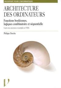 Architecture des ordinateurs : fonctions booléennes, logiques séquentielle et combinatoire