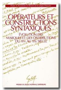 Opérateurs et constructions syntaxiques : évolution des marques et des distributions du XVe au XXe siècle : actes du Ve Colloque international organisé à l'Ecole normale supérieure les 11 et 12 décembre 1992