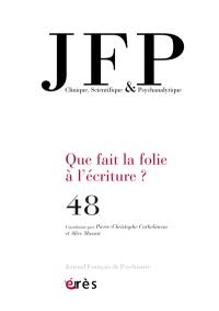 JFP Journal français de psychiatrie, n° 48. Que fait la folie à l'écriture ?