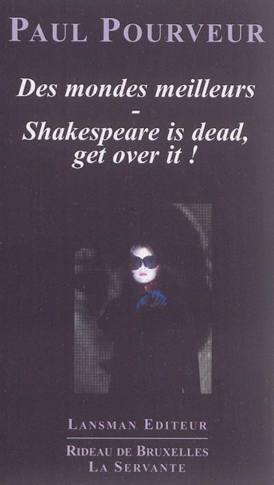 Des mondes meilleurs. Shakespeare is dead, get over it !