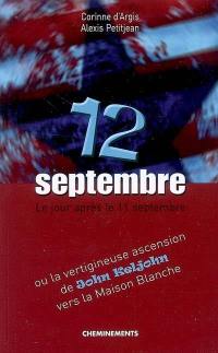 12 septembre : le jour après le 11 septembre ou la vertigineuse ascension de John Keljohn vers la Maison Blanche