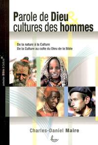 Parole de Dieu & culture des hommes : de la nature à la culture, de la culture au culte du Dieu de la Bible