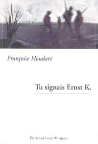 Tu signais Ernst K.