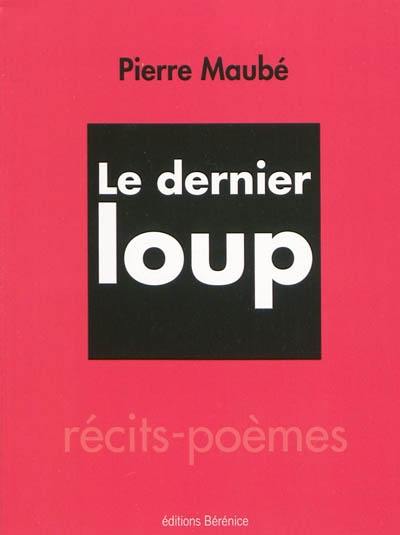 Le dernier loup : récits-poèmes