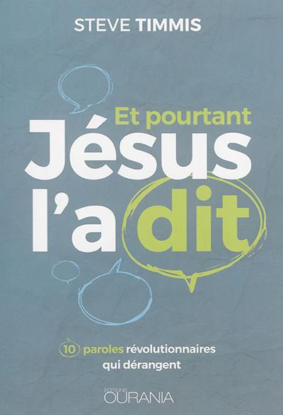 Et pourtant Jésus l'a dit : 10 paroles révolutionnaires qui dérangent