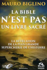 La Bible n'est pas un livre sacré : la révélation de la plus grande supercherie de l'histoire