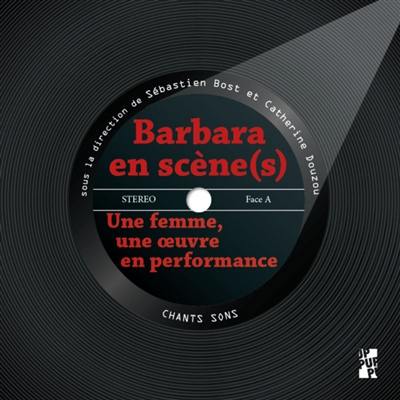 Barbara en scène(s) : une femme, une oeuvre en performance