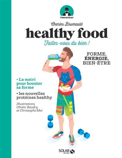 Healthy food : faites-vous du bien ! : forme, énergie, bien-être