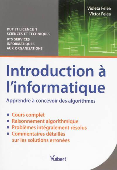 Introduction à l'informatique, apprendre à concevoir des algorithmes : cours & problèmes résolus : DUT et Licence 1 sciences et techniques, BTS services informatiques aux organisations