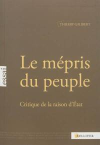 Le mépris du peuple : critique de la raison d'Etat