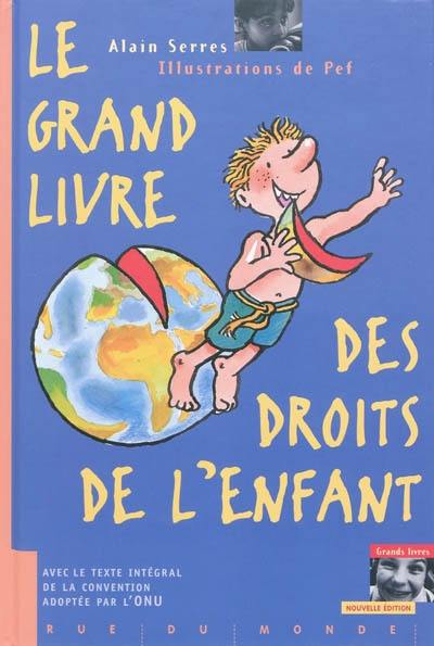 Le grand livre des droits de l'enfant : avec le texte intégral de la Convention internationale adoptée à l'ONU le 20 novembre 1989