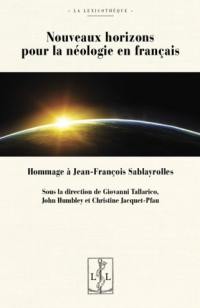 Nouveaux horizons pour la néologie en français : hommage à Jean-François Sablayrolles