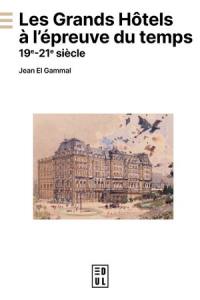 Les grands hôtels à l'épreuve du temps : 19e-21e siècle