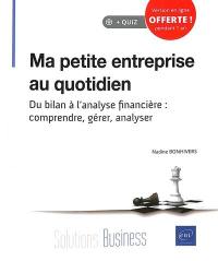 Ma petite entreprise au quotidien : du bilan à l'analyse financière : comprendre, gérer, analyser