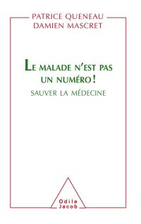 Le malade n'est pas un numéro ! : sauver la médecine