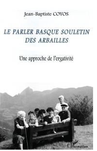 Le parler basque souletin des Arbailles : une approche de l'ergativité