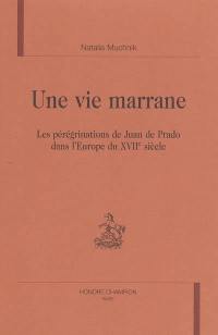 Une vie marrane : les pérégrinations de Juan de Prado dans l'Europe du XVIIe siècle