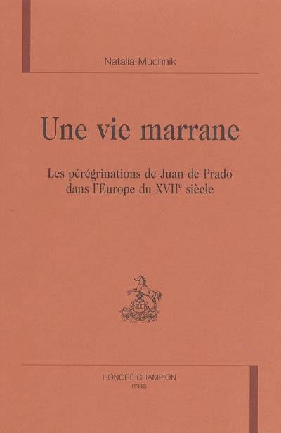 Une vie marrane : les pérégrinations de Juan de Prado dans l'Europe du XVIIe siècle