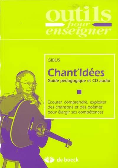 Chant'idées : guide pédagogique et CD audio : écouter, comprendre, exploiter des chansons et des poèmes pour élargir ses compétences