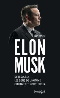 Elon Musk : de Tesla à X, les défis de l'homme qui invente notre futur