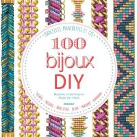 100 bijoux DIY, modèles et techniques étape par étape : bracelets, manchettes & cie : : tissage, tressage, brick stitch, peyote, macramé, kumihino