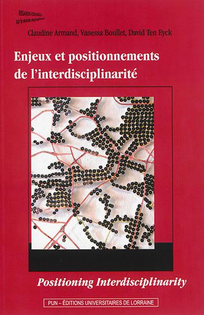 Enjeux et positionnements de l'interdisciplinarité. Positioning interdisciplinarity