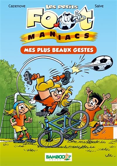 Les petits foot-maniacs. Vol. 2. Mes plus beaux gestes