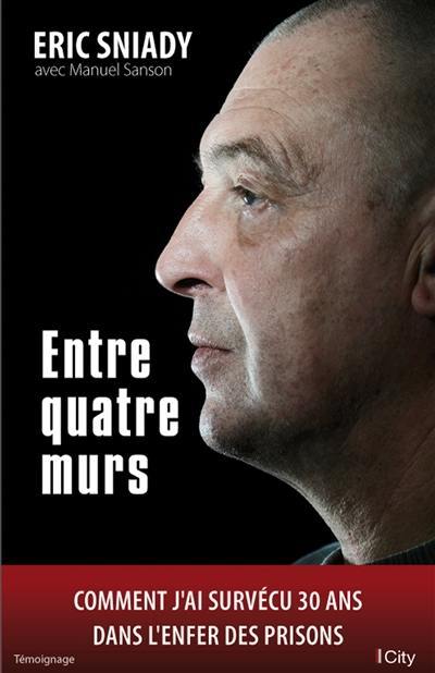 Entre quatre murs : comment j'ai survécu 30 ans dans l'enfer des prisons